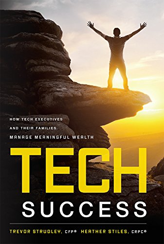 Tech Success: How Tech Executives And Their Families Manage Meaningful Wealth [Hardcover]