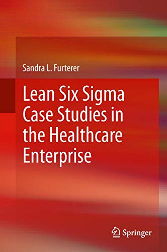 Lean Six Sigma Case Studies in the Healthcare Enterprise [Hardcover]