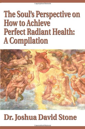 The Soul's Perspective On Ho To Achieve Perfect Radiant Health A Compilation [Paperback]