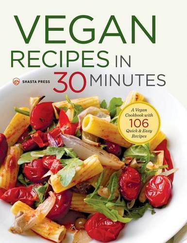 Vegan Recipes in 30 Minutes A Vegan Cookbook ith 106 Quick & Easy Recipes [Hardcover]