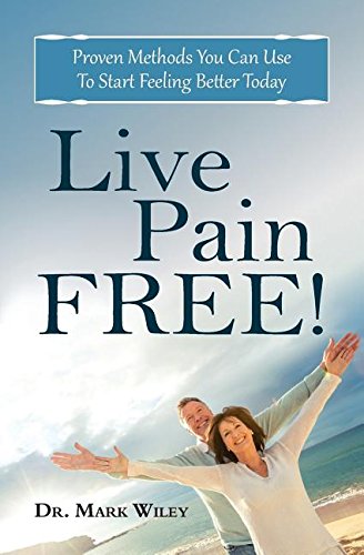 Live Pain Free Proven Methods You Can Use To Start Feeling Better Today [Paperback]