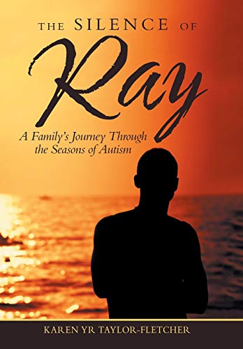 Silence of Ray  A Family's Journey Through the Seasons of Autism [Hardcover]