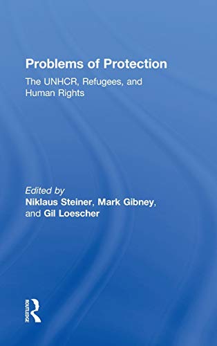 Problems of Protection The UNHCR, Refugees, and Human Rights [Hardcover]