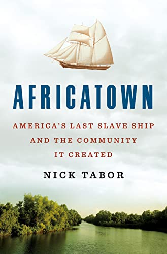 Africatown: America's Last Slave Ship and the Community It Created [Hardcover]