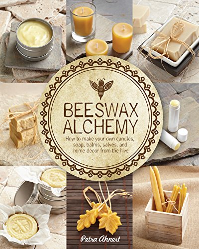 Beeswax Alchemy: How to Make Your Own Soap, Candles, Balms, Creams, and Salves f [Paperback]