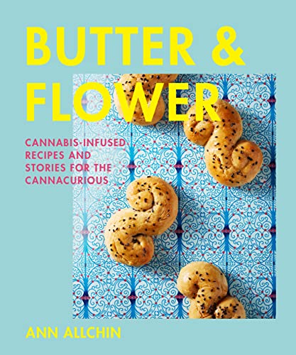 Butter and Flower: Cannabis-Infused Recipes and Stories for the Cannacurious [Hardcover]