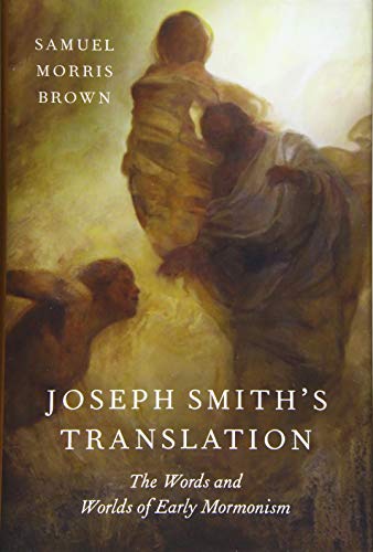 Joseph Smith's Translation: The Words and Worlds of Early Mormonism [Hardcover]