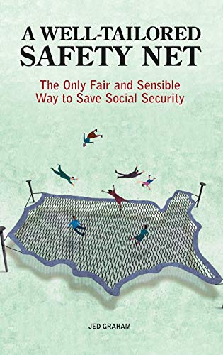 A Well-Tailored Safety Net The Only Fair and Sensible Way to Save Social Securi [Hardcover]