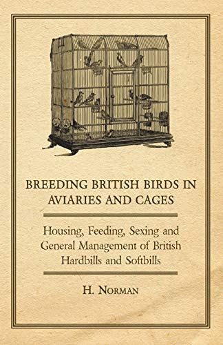 Breeding British Birds In Aviaries And Cages - Housing, Feeding, Sexing And Gene [Paperback]