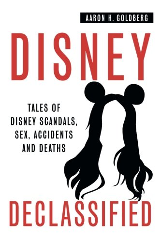 Disney Declassified Tales Of Real Life Disney Scandals, Sex, Accidents And Deat [Paperback]