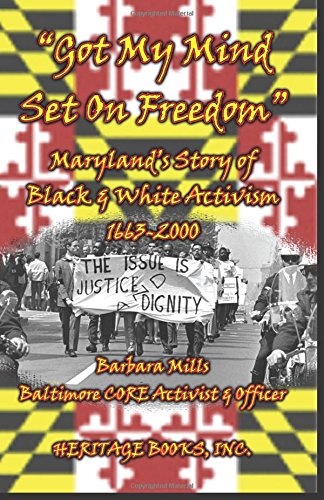 Got My Mind Set on Freedom  Maryland's Story of Black and White Activism, 1663- [Hardcover]