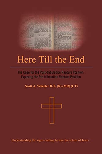 Here Till The End The Case For The Post-Tribulation Rapture Position Exposing  [Paperback]