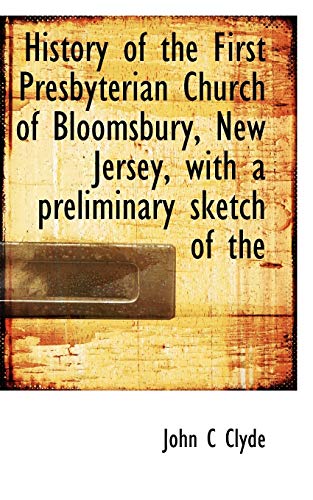 History of the First Presbyterian Church of Bloomsbury, Ne Jersey, ith a Preli [Paperback]