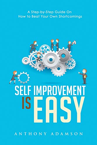 Self Improvement Is Easy A Step-By-Step Guide On How To Beat Your Own Shortcomi [Paperback]