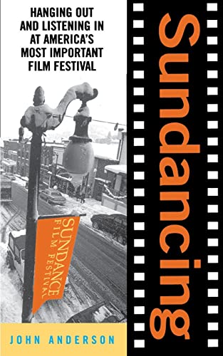 Sundancing Hanging Out And Listening In At America's Most Important Film Festiv [Paperback]