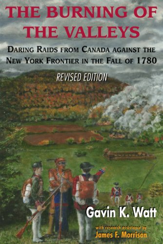 The Burning of the Valleys Daring Raids from Canada Against the Ne York Fronti [Paperback]