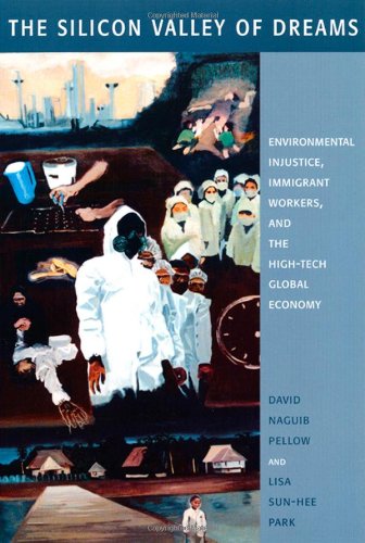 The Silicon Valley of Dreams Environmental Injustice, Immigrant Workers, and th [Hardcover]