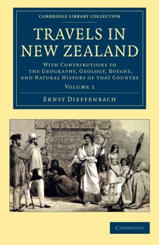 Travels in Ne Zealand With Contributions to the Geography, Geology, Botany, an [Paperback]