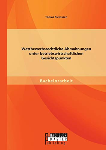 Wettbewerbsrechtliche Abmahnungen Unter Betriebswirtschaftlichen Gesichtspunkten [Paperback]