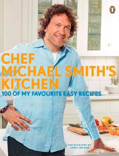 Chef Michael Smith's Kitchen: 100 Of My Favourite Easy Recipes: A Cookbook [Paperback]