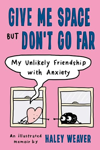 Give Me Space but Don't Go Far: My Unlikely Friendship with Anxiety [Paperback]