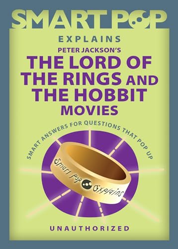 Smart Pop Explains Peter Jackson's The Lord of the Rings and The Hobbit Movies [Paperback]