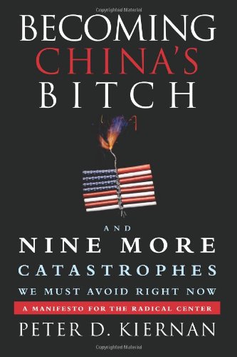 Becoming China's Bitch: And Nine More Catastr