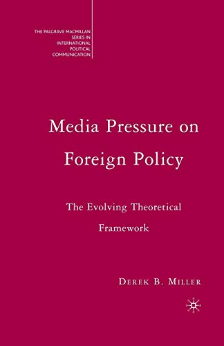 Media Pressure on Foreign Policy: The Evolving Theoretical Framework [Paperback]