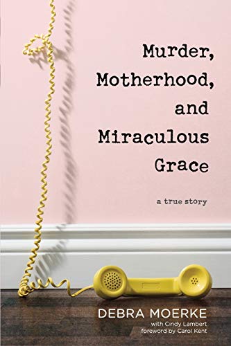 Murder, Motherhood, and Miraculous Grace A True Story [Paperback]