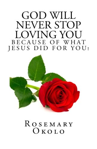 God Will Never Stop Loving You Because Of What Jesus Did For You [Paperback]