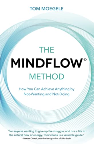 The MINDFLOW Method Ho You Can Achieve Anything by Not-Wanting and Not-Doing [Paperback]