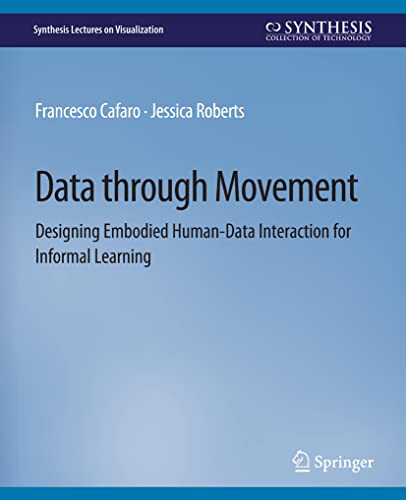 Data through Movement: Designing Embodied Human-Data Interaction for Informal Le [Paperback]