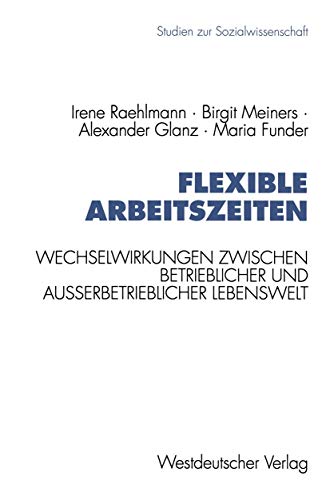 Flexible Arbeitszeiten Wechselirkungen zischen betrieblicher und auerbetrieb [Paperback]