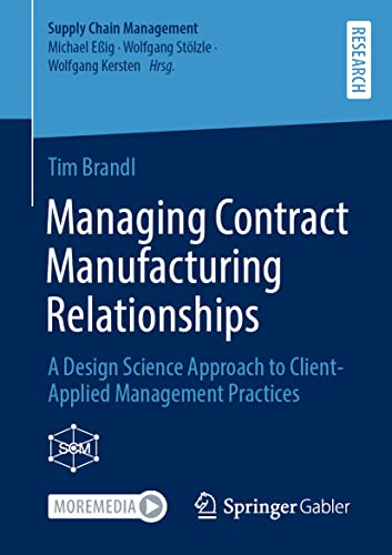 Managing Contract Manufacturing Relationships: A Design Science Approach to Clie [Paperback]