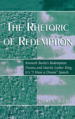 The Rhetoric of Redemption: Kenneth Burke's Redemption Drama and Martin Luther K [Hardcover]