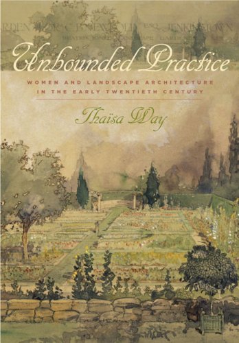 Unbounded Practice : Women and Landscape Architecture in the Early Twentieth Cen [Hardcover]