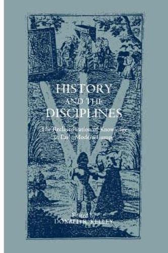 History and the Disciplines The Reclassification of Knoledge in Early Modern E [Hardcover]