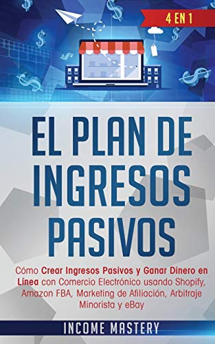 Plan de Ingresos Pasivos  4 en 1 C&65533mo Crear Ingresos Pasivos y Ganar Di [Paperback]