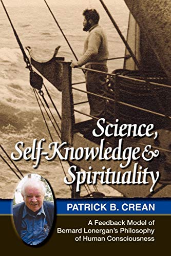 Science, Self-Knoledge And Spirituality A Feedback Model Of Bernard Lonergan's [Paperback]