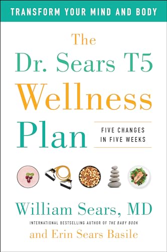 The Dr. Sears T5 Wellness Plan: Transform Your Mind and Body, Five Changes in Fi [Paperback]