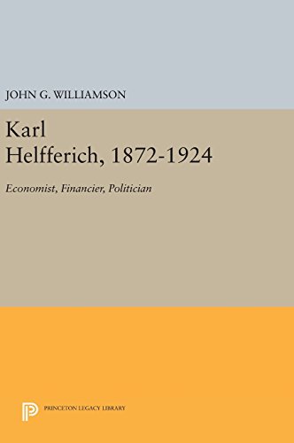 Karl Helfferich, 1872-1924 Economist, Financier, Politician [Hardcover]