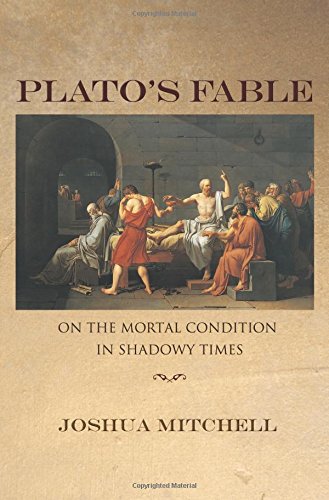 Plato's Fable On the Mortal Condition in Shadoy Times [Hardcover]