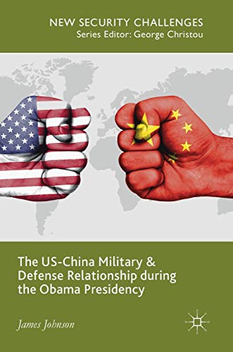 The US-China Military and Defense Relationship during the Obama Presidency [Hardcover]