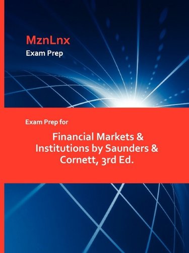 Exam Prep For Financial Markets & Institutions By Saunders & Cornett, 3rd Ed. [Paperback]