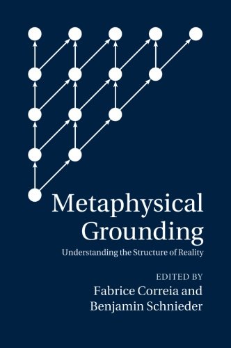 Metaphysical Grounding Understanding the Structure of Reality [Paperback]