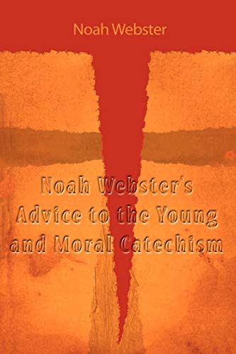 Noah Webster's Advice To The Young And Moral Catechism [Paperback]