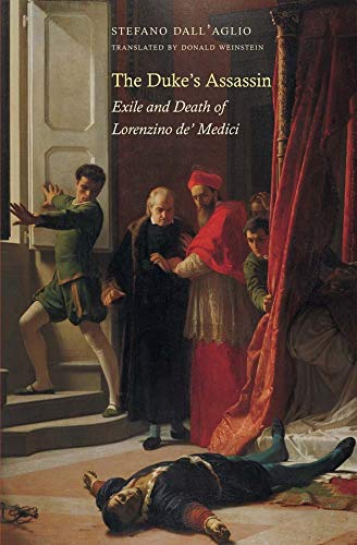 The Duke&39s Assassin Exile and Death of Lorenzino de&39 Medici [Hardcover]