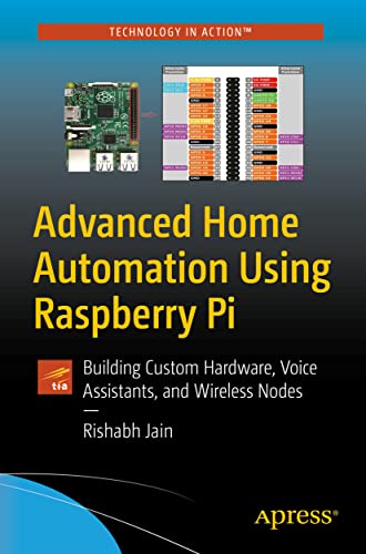 Advanced Home Automation Using Raspberry Pi Building Custom Hardare, Voice Ass [Paperback]