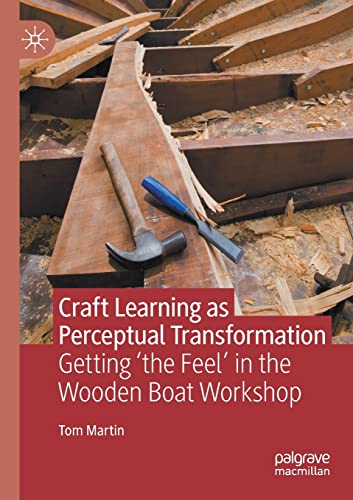 Craft Learning as Perceptual Transformation: Getting the Feel in the Wooden Bo [Paperback]