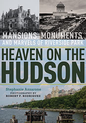 Heaven on the Hudson: Mansions, Monuments, and Marvels of Riverside Park [Hardcover]